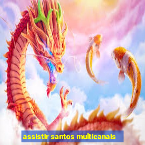 assistir santos multicanais